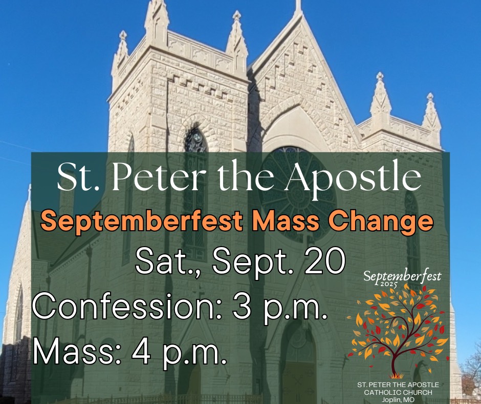 St. Peter the Apostle - Septemberfest Mass Change - Saturday, September 20; Confession: 3PM; Mass: 4PM